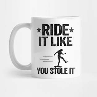 Ride It Like You Stole It Funny Skateboard Mug